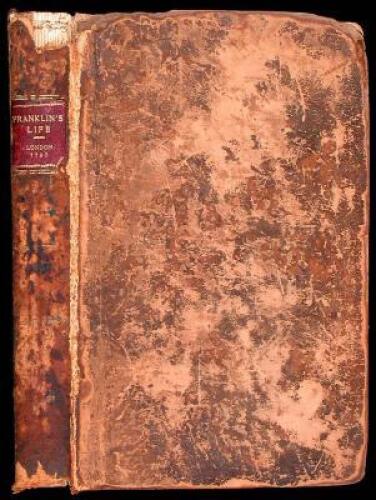 The Private Life of Benjamin Franklin, LL.D. Late Minister Plenipotentiary from the United States of America to France...Originally Written by Himself, and Now Translated from the French. To Which are Added, Some Account of His Public Life, a Variety of A