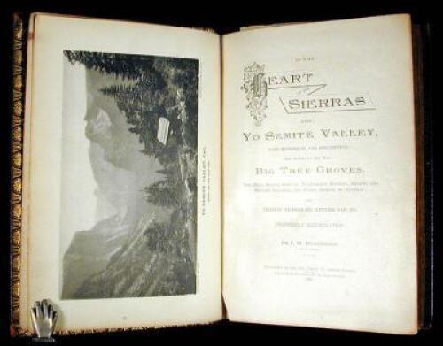In the Heart of the Sierras: The Yo Semite Valley, both Historical and Descriptive: And Scenes by the Way. Big Tree Groves. The High Sierra, with its Magnificent Scenery, Ancient and Modern Glaciers, and other Objects of Interest; with Tables of Distances