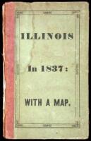 Illinois in 1837: A Sketch Descriptive of the Situation, Boundaries, Face of the Country, Prominent Districts, Prairies, Rivers, Minerals, Animals, Agricultural Productions, Public Lands, Plans of Internal Improvement, Manufactures, &c. of the State of Il