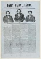Broadside Daily Union Extra, "Particulars and Incidents of the Trial and Execution of Steward, Thompson and Ackerman, for the Murder of John Carroll"