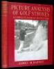 Picture Analysis of Golf Strokes: A Complete Book of Instruction