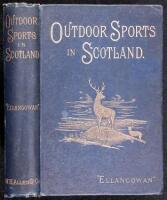 Out of Door Sports in Scotland: Their Economy and Surroundings. Deer Stalking, Grouse Shooting, Salmon Angling, Golfing, Curling, &c.