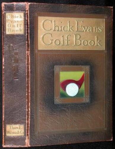 Chick Evans' Golf Book: The Story of the Sporting Battles of the Greatest of all Amateur Golfers