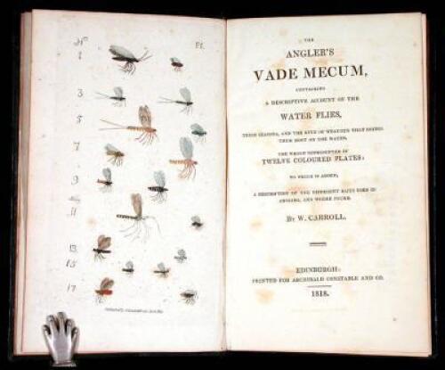 The Angler's Vade Mecum, Containing a Descriptive Account of the Water Flies, Their Seasons, and the Kind of Weather that brings them most on the Water...to which is added, A Description of the Different Baits Used in Angling, and Where Found