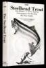 The Steelhead Trout: Life History - Early Angling - Contemporary Steelheading