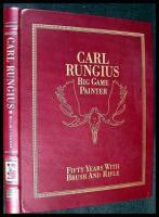 Carl Rungius: Big Game Painter. Fifty Years with Brush and Rifle