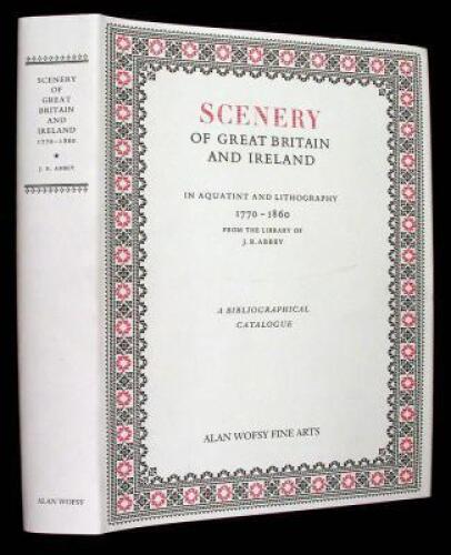 Scenery of Great Britain and Ireland in Aquatint and Lithography 1770-1860. From the Library of J.R. Abbey
