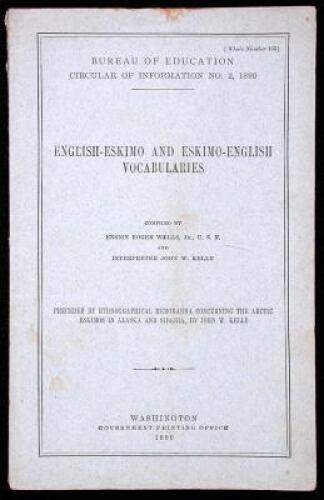 English-Eskimo and Eskimo-English Vocabularies... Preceded by Ethnographical Memoranda Concerning the Arctic Eskimos in Alaska and Siberia, by John W. Kelly