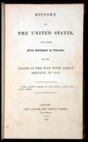 History of the United States, from their First Settlement as Colonies, to the Close of the War with Great Britain, in 1815