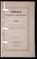 Californiens Gegenwart und Zukunft...Ueber die Klimatologie von Californaiien und ueber die geographische Verbreitug des Goldes