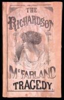 The Richardson-McFarland Tragedy. Containing All the Letters and Other Interesting Facts and Documents Not Before Published; Being a Full and Impartial History of this Most Extraordinary Case