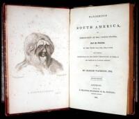 Wanderings in South America, The North-West of the United States, and the Antilles, in the Years 1812, 1816, 1820, & 1824. The Original Instructions for the Perfect Preservation of Birds, &c. for Cabinets of Natural History