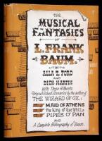 The Musical Fantasies of L. Frank Baum: With Three Hitherto Unpublished Scenarios by the author of The Wizard of Oz
