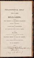 A Philosophical Essay on the Game of Billiards; Wherein the Theory is Minutely Examined Upon Physical Principles; and Familiarly Exhibited by Easy Transitions from Causes to Effects. With Plates, Illustrating the Several Propositions Advanced; and the Pra