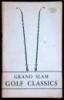 Grand Slam Golf Classics: Dramatic Moments of the great matches of all time, replayed and made a part of the written history of the ancient and honorable game