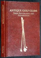 Antique Golf Clubs: Their Restoration and Preservation