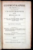 Cosmographie in four Books Containing the Chorographie and Historie of the Whole World and all the Principal Kingdoms Provinces, Seas, and Isles Thereof