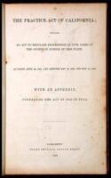 The Practice Act of California; Entitled an Act to Regulate Proceedings in Civil Cases in the Courts of Justice of this State, as Passed April 29, 1851, and Amended May 18, 1853, and May 18, 1854, with an Appendix, Containing the Act of 1854 in Full