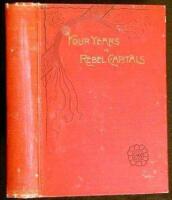 Four Years in Rebel Capitals: An Inside View of Life in the Southern Confederacy frm Birth to Death