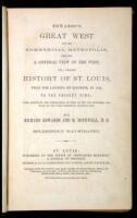 Edwards's Great West and Her Commercial Metropolis, Embracing a General View of the West and a Complete History of St. Louis, from the Landing of Ligueste, in 1764, to the Present Time...