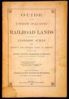 Guide to the Union Pacific Railroad Lands: 12,000,000 Acres Best Farming and Mineral Lands in America, for Sale by the Union Pacific Railroad Company, in Tracts to Suit Purchases and at Low Prices