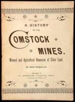 A History of the Comstock Silver Lode & Mines, Nevada and the Great Basin Region; Lake Tahoe and the High Sierras. The Mountains, Valleys, Lakes, Rivers, Hot Springs, Deserts, and Other Wonders of the "Eastern Slope" of the Sierras. The Mineral and Agricu