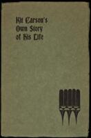 Kit Carson's Own Story of His Life. As Dictated to Col. and Mrs. D.C. Peters about 1856-57, and Never Before Published