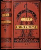 A Popular Life of Gen. George A. Custer, Major-General of Volunteers, Brevet Major-General U.S. Army, and Lieutenant-Colonel Seventh U.S. Cavalry