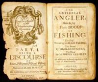 The Universal Angler, Made so, by Three Books of Fishing. The First Written by Mr. Izaak Walton; The Second by Charles Cotton, Esq; The Third by Col. Robert Venables...