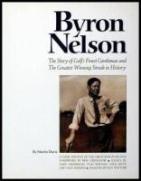 Byron Nelson: The Story of Golf's Finest Gentleman and the Greatest Winning Streak in History