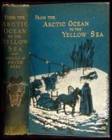 From The Arctic Ocean to The Yellow Sea: The Narrative of a Journey, in 1890 and 1891, Across Siberia, Mongolia, the Gobi Desert, and North China