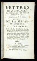 Lettres de Mr. de St. Andr&eacute;, conseiller-medecin ordinaire du roy; &agrave; quelques uns de ses amis, au sujet de la magie, des mal&eacute;fices et des sorciers