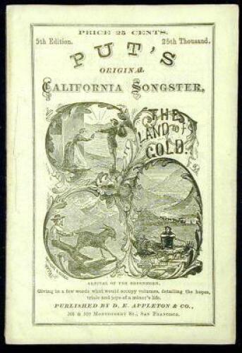 Put's Original California Songster, Giving in a Few Words What Would Occupy Volumes, Detailing the Hopes, Trials and Joys of a Miner's Life