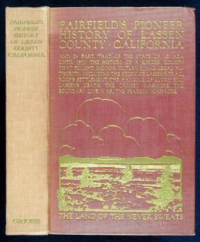 Fairfield's Pioneer History of Lassen County, California, Containing Everything That Can Be Learned About It from the Beginning of the World to the Year of Our Lord 1870. The Chronicles of a Border County Settled Without Law, Harassed by Savages, and Infe