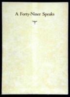 A Forty-Niner Speaks: A chronological record of the observations and experiences of a New Yorker and his adventures in various mining localities in California, his return trip across Nicaragua, including several descriptions of the changes in San Francisc