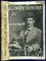 A Cowboy Detective: A True Story of Twenty-Two Years with a World-Famous Detective Agency...