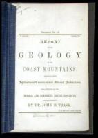 Report on the Geology of the Coast Mountains; Embracing Their Agricultural Resources and Mineral Productions. Also, Portions of the Middle and Northern Mining Districts
