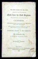 The Book Needed for the Times, Containing the Latest Well-Authenticated Facts from the Gold Regions; Also, a Geological and Historical View of California, with the Different Routes, by Land and Water, and Their Difficulties. A List of Necessary Articles F