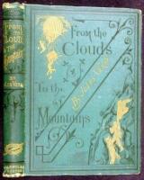 From the Clouds to the Mountains. Comprising Narratives of Strange Adventures by Air, Land, and Water...With a Chapter by Paul Verne, Brother of Jules Verne