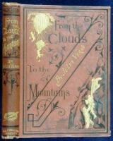 From the Clouds to the Mountains. Comprising Narratives of Strange Adventures by Air, Land, and Water...With a Chapter by Paul Verne, Brother of Jules Verne
