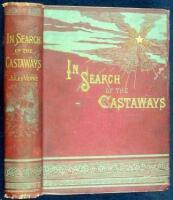 In Search of the Castaways: A Romantic Narrative of the Loss of Captain Grant of the Brig Britannia and of the Adventures of His Children and Friends in His Discovery and Rescue