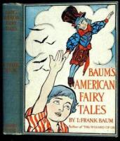 Baum's American Fairy Tales: Stories of Astonishing Adventures of American Boys and Girls with the Fairies of Their Native Land