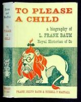 To Please a Child: A Biography of L. Frank Baum, Royal Historian of Oz