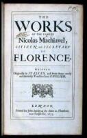 The Works of the Famous Nicolas Machiavel, Citizen and Secretary of Florence. Written originally in Italian, and from thence newly and faithfully translated into English