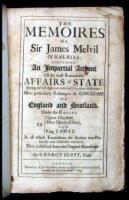 The Memoires of Sir James Melvil of Hal-Hill: Containing an Impartial Account of the most Remarkable Affairs of State During the last Age, not mention'd by other Historians: More particularly Relating to the Kingdoms of England and Scotland Under the Reig