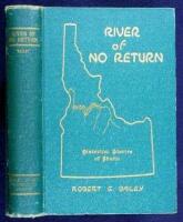 River of No Return (The Great Salmon River of Idaho): A Century of Central Idaho and Eastern Washington History and Development, Together with the Wars, Customs, Myths, and Legends of the Nez Perce Indians