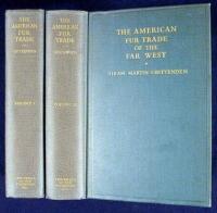 The American Fur Trade of the Far West: A History of the Pioneer Trading Posts and Early Fur Companies of the Missouri Valley and the Rocky Mountains and of the Overland Commerce with Santa F&eacute;