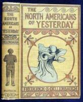 The North-Americans of Yesterday. A Comparative Study of North-American Indian Life, Customs, and Products, on the Theory of the Ethnic Unity of the Race