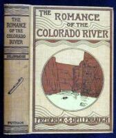 The Romance of the Colorado River. The Story of its Discovery in 1540, with an Account of the Later Explorations, and with Special Reference to the Voyages of Powell through the Line of the Great Canyons