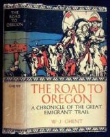 The Road to Oregon: A Chronicle of the Great Emigrant Trail